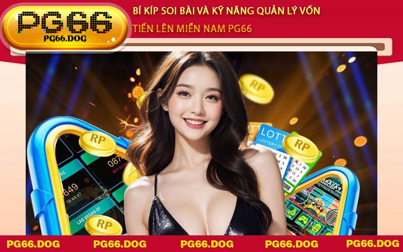 Bí kíp soi bài và kỹ năng quản lý vốn Tiến Lên Miền Nam PG66