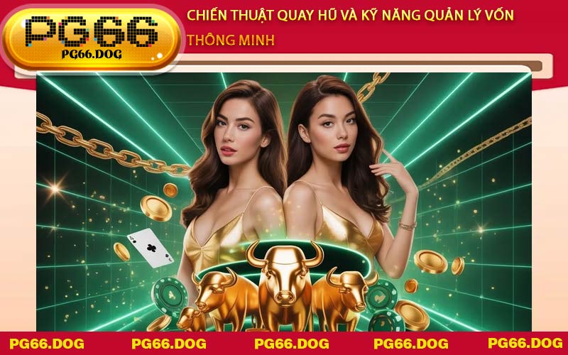 Chiến thuật quay hũ và kỹ năng quản lý vốn thông minh