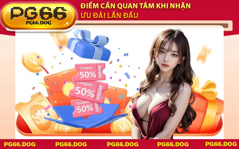 Điểm cần quan tâm khi nhận ưu đãi lần đầu