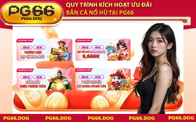 Quy trình kích hoạt ưu đãi bắn cá nổ hũ tại PG66